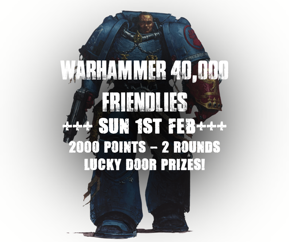 TCC: Warhammer 40K Friendlies (Sun 1st February)