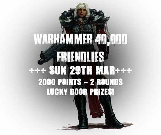 TCC: Warhammer 40K Friendlies (Sun 29th March)