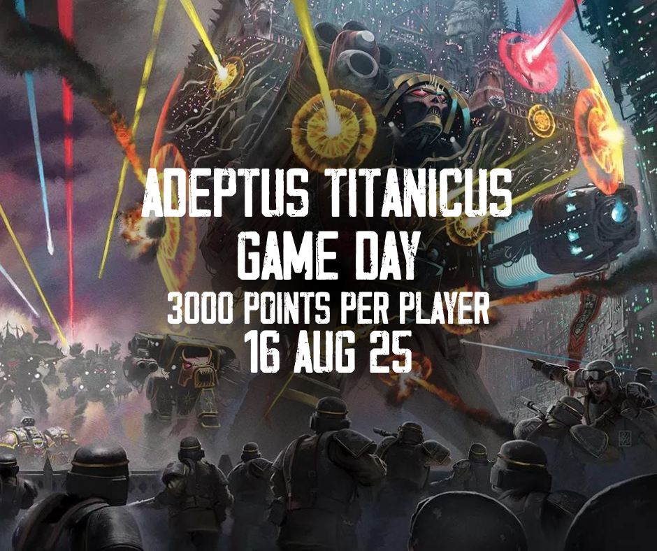TCC: Adeptus Titanicus Game Day (Saturday 16th August)
